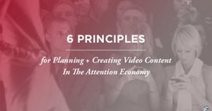 6-guiding-principles-for-planning-creating-video-content-in-the-attention-economy-kansas-city-2017-1