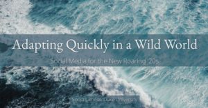 Adapting-Quickly-in-a-Wild-World-Social-Media-Tips-for-the-New-Roaring-‘20s-2021