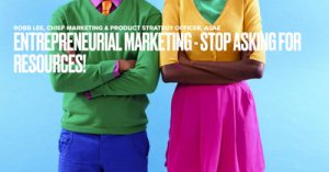 Adopt-an-Entrepreneurial-Marketing-Perspective-and-Stop-Asking-for-Resources-dsahapr21