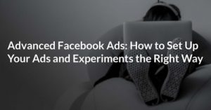 Advanced-Facebook-Ads-How-to-Set-Up-Your-Ads-and-Experiments-the-Right-Way-dsathome-2020