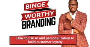 Binge-Worthy-Branding-How-to-use-AI-and-Personalization-to-Build-Customer-Loyalty-dsah20aug