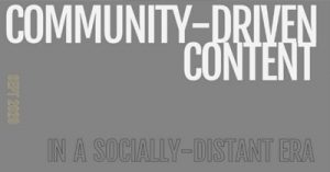Community-Driven-Content-in-a-Socially-Distant-Era-dsathome-2020-4