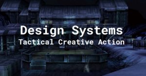 Design-Systems-Tactical-Creative-Action-dal19