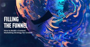 Filling-the-Funnel-How-to-Build-a-Content-Marketing-Strategy-for-Growth