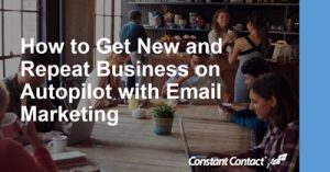 Get-New-and-Repeat-Business-on-Autopilot-with-Email-Marketing