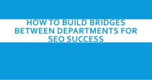 How-to-Build-Bridges-Between-Departments-for-SEO-Success-isum19