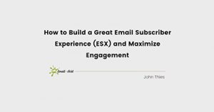 How-to-Build-a-Great-Email-Subscriber-Experience-ESX-and-Maximize-Engagement-evmpls19