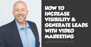 How-to-Increase-Visibility-Generate-Leads-With-Video-Marketing-evdal19