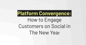 Platform-Convergence-How-to-Engage-Customers-on-Social-in-The-New-Year-dsathome-2020