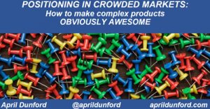 Positioning-in-Crowded-Markets-How-to-Make-Any-Offering-Obviously-Awesome-sea19