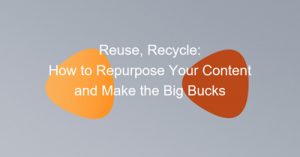 Reuse-Recycle-How-to-Repurpose-Your-Content