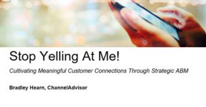 Stop-Yelling-At-Me-Cultivating-Meaningful-Customer-Connections-Through-Strategic-ABM