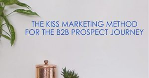 The-KISS-Keep-it-Simple-Stupid-Marketing-Method-to-the-B2B-Lead-Gen-Prospect-Journey