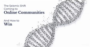 The-Seismic-Shift-Coming-to-Online-Communities-and-How-to-Win-dsahapr21