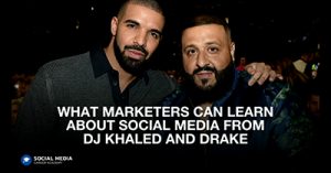 What-Marketers-Can-Learn-About-Social-Media-from-DJ-Khaled-and-Drake