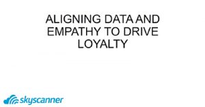 aligning-data-and-empathy-to-drive-loyalty-internet-summit-2017