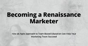 becoming-a-renaissance-marketer-with-the-help-of-agile-marketing-kansas-city-2018