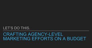crafting-agency-level-marketing-efforts-on-a-budget-los-angeles-2018