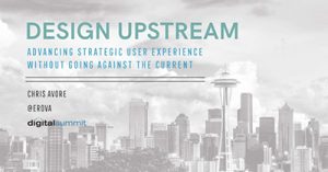 design-upstream-advancing-strategic-user-experience-without-going-against-the-current-seattle-2018