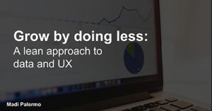 grow-by-doing-less-a-lean-approach-to-data-and-ux-charlotte-2017