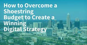 how-to-overcome-a-shoestring-marketing-budget-to-create-a-winning-digital-strategy-charlotte-2017