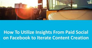 how-to-utilize-insights-from-paid-social-on-facebook-to-iterate-content-creation-internet-summit-2017