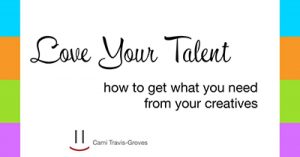 love-your-talent-how-to-get-what-you-need-from-your-creatives-kansas-city-2018