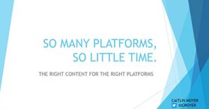 so-many-platforms-so-little-time-the-right-content-for-the-right-platform-phoenix-2018