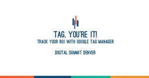 tag-youre-it-track-your-roi-with-google-tag-manager-denver-2017