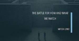 the-battle-for-what-and-how-we-watch-internet-summit-2017