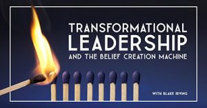 transformational-leadership-and-the-belief-creation-machine-phoenix-2018