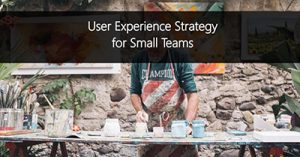 user-interface-and-user-experience-a-process-and-strategy-for-small-teams-kansas-city-2018