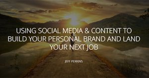using-social-media-and-content-to-build-your-personal-brand-and-land-your-next-job-atlanta-2018