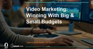 video-marketing-winning-with-big-and-small-budgets-seattle-2018